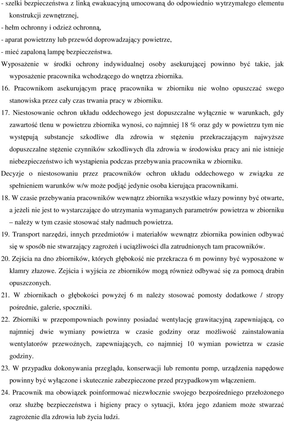 Pracownikom asekurującym pracę pracownika w zbiorniku nie wolno opuszczać swego stanowiska przez cały czas trwania pracy w zbiorniku. 17.