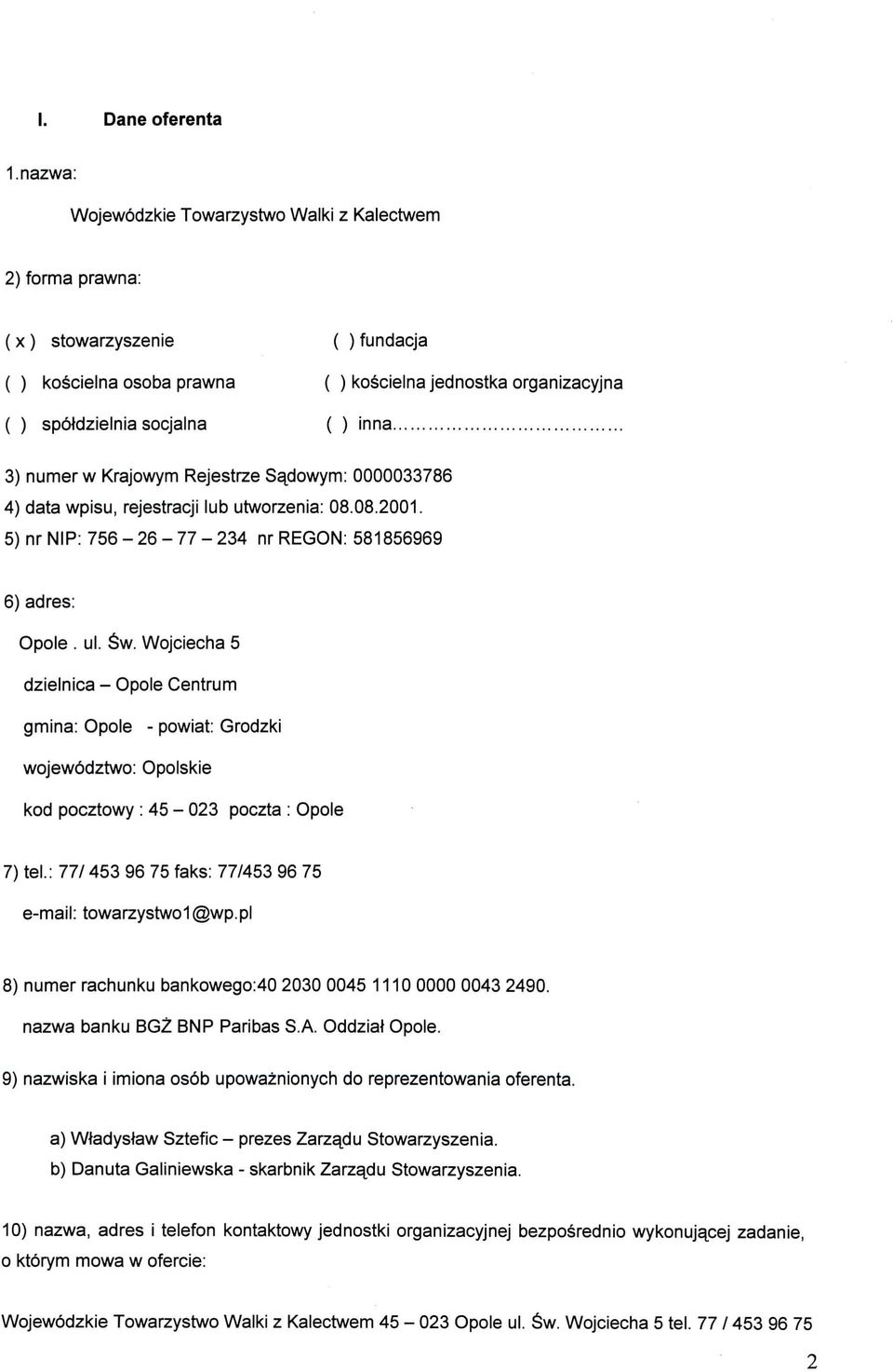 Wojciecha 5 dzielnica Opole Centrum gmina: Opole powiat: Grodzki wojewbdztwo: Opolskie kod pocztowy : 45 023 poczta : Opole 7) tel.: 77/ 453 96 75 faks: 77/453 96 75 email: towarzystwo1@wp.