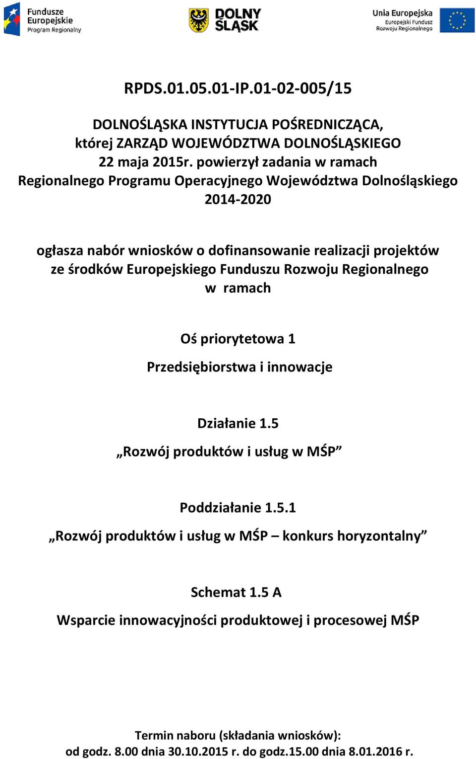 środków Europejskiego Funduszu Rozwoju Regionalnego w ramach Oś priorytetowa 1 Przedsiębiorstwa i innowacje Działanie 1.5 