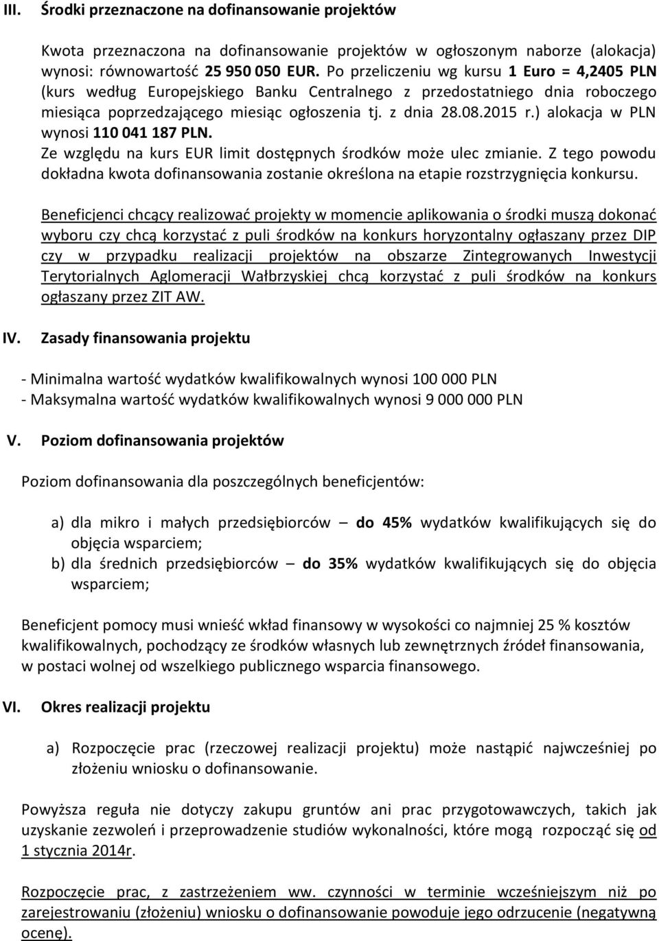 ) alokacja w PLN wynosi 110 041 187 PLN. Ze względu na kurs EUR limit dostępnych środków może ulec zmianie.