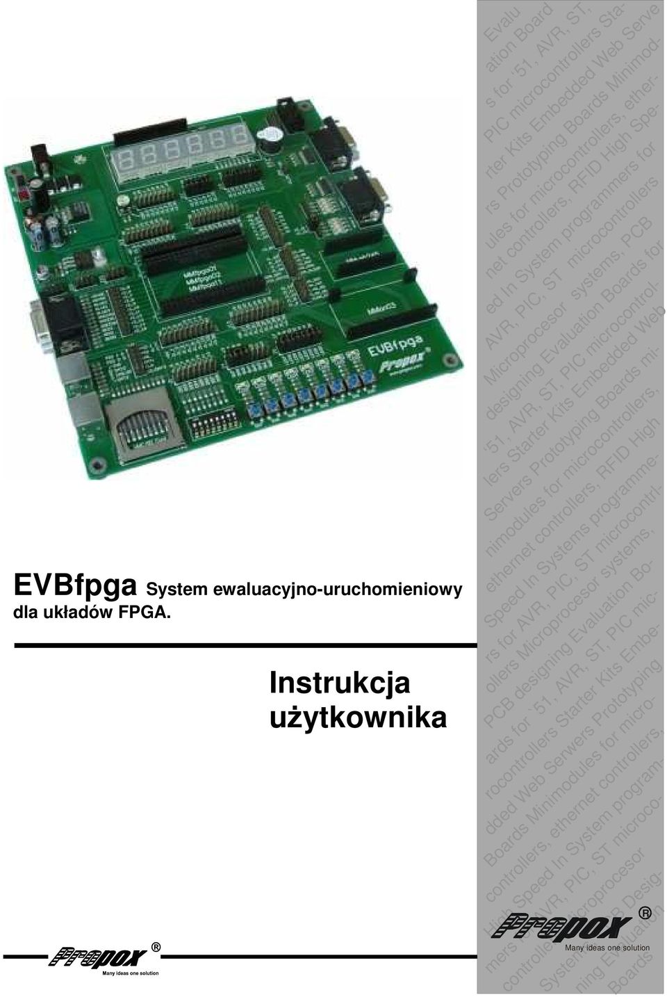 Boards net controllers, RFID High Spe- ed In System programmers for AVR, PIC, ST microcontrollers Microprocesor systems, PCB for 51, AVR, ST, PIC microcontrollers Starter Kits Embedded Web Servers