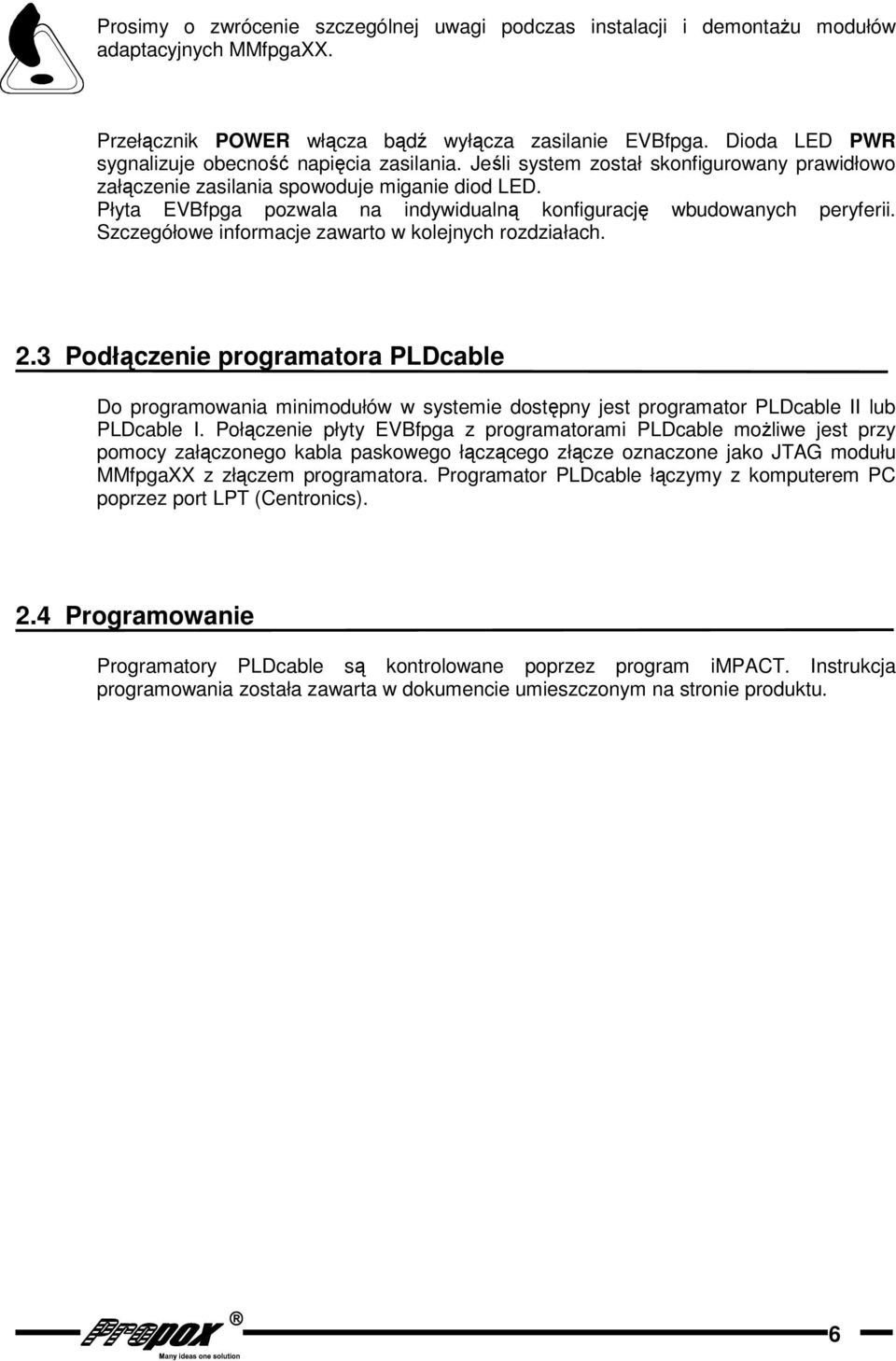 Płyta EVBfpga pozwala na indywidualną konfigurację wbudowanych peryferii. Szczegółowe informacje zawarto w kolejnych rozdziałach. 2.