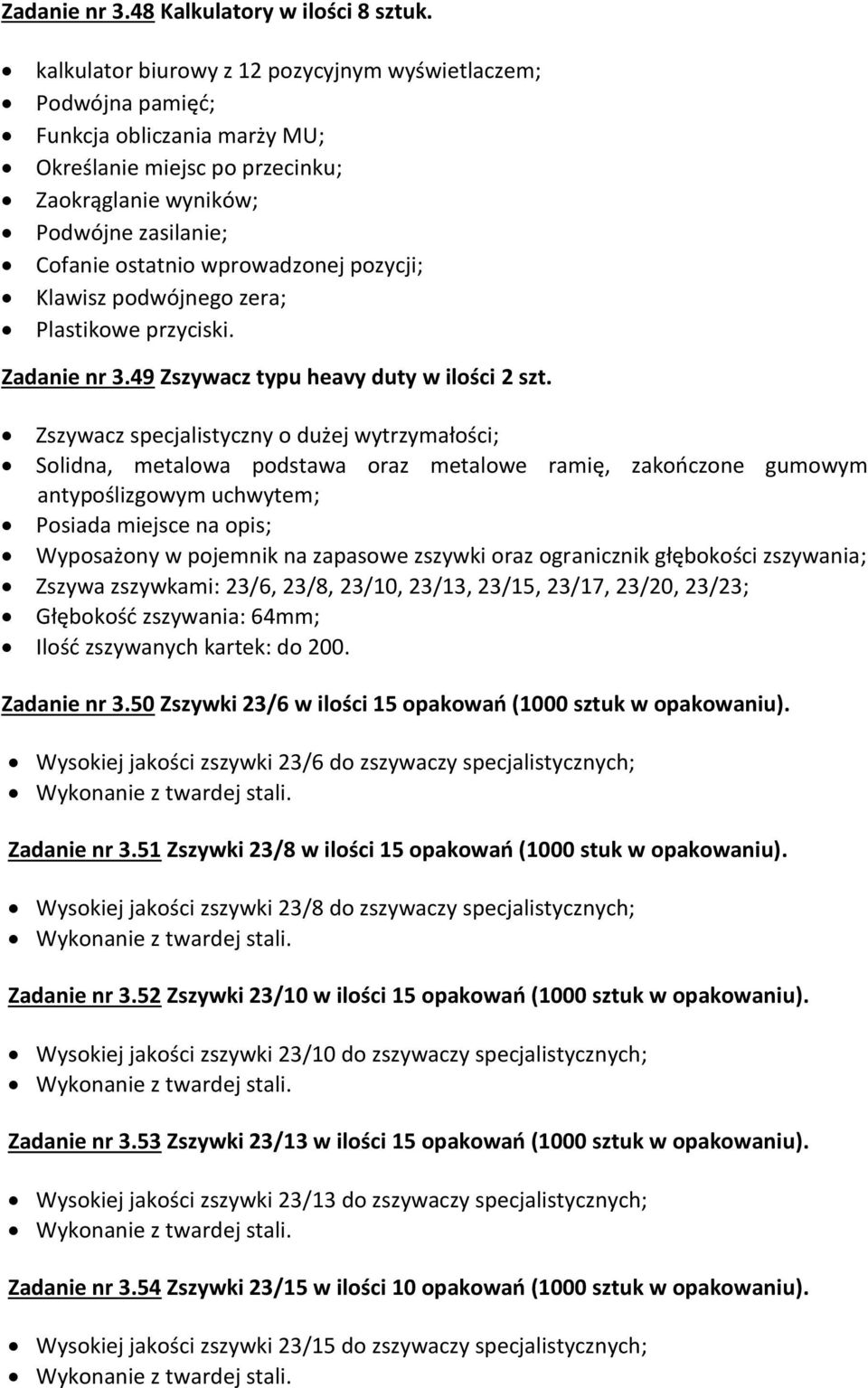 pozycji; Klawisz podwójnego zera; Plastikowe przyciski. Zadanie nr 3.49 Zszywacz typu heavy duty w ilości 2 szt.