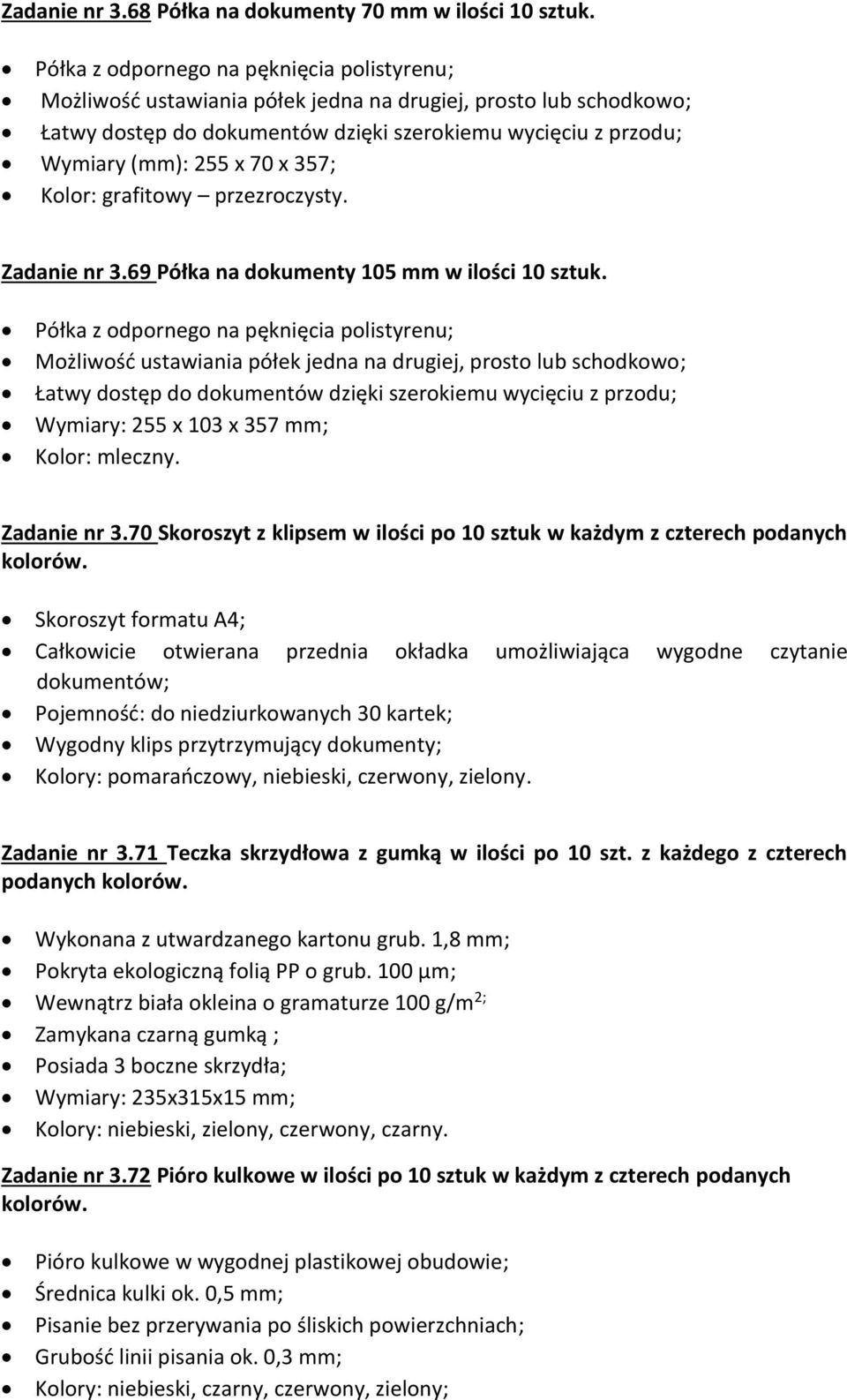357; Kolor: grafitowy przezroczysty. Zadanie nr 3.69 Półka na dokumenty 105 mm w ilości 10 sztuk.