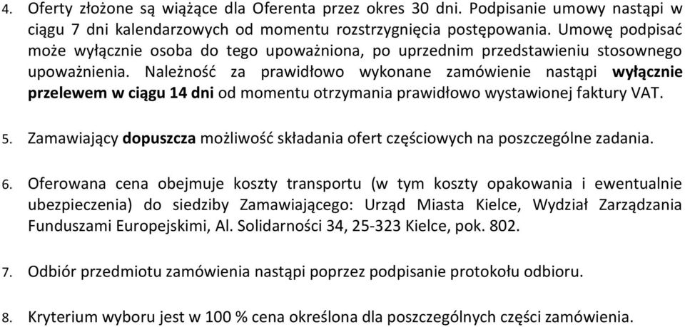 Należność za prawidłowo wykonane zamówienie nastąpi wyłącznie przelewem w ciągu 14 dni od momentu otrzymania prawidłowo wystawionej faktury VAT. 5.