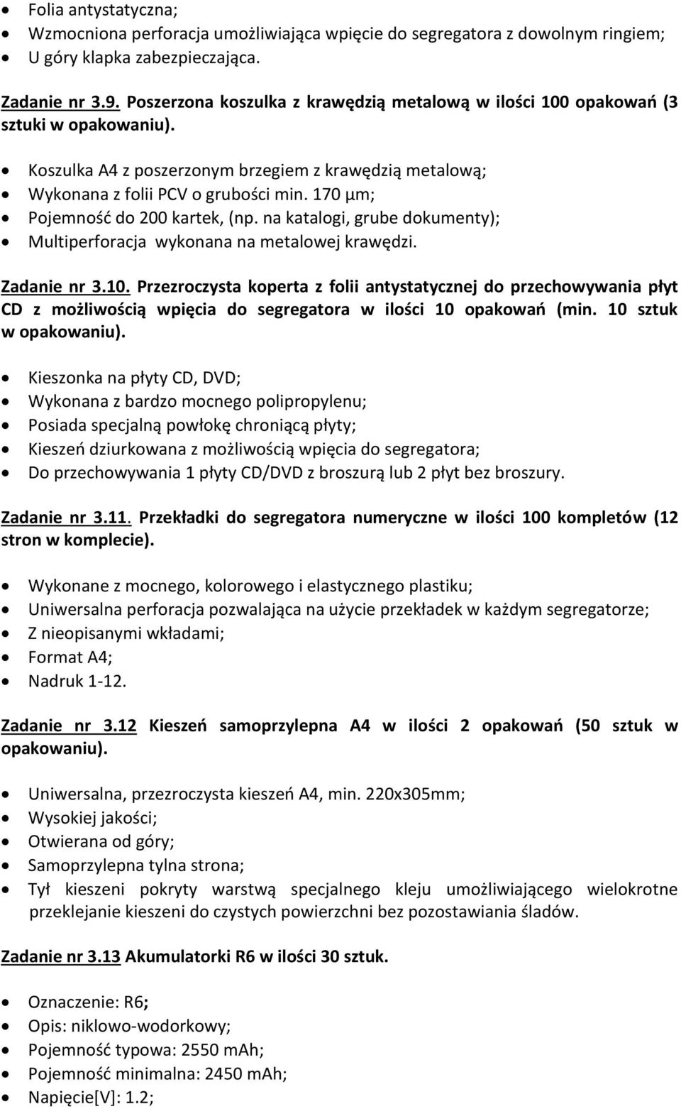 170 µm; Pojemność do 200 kartek, (np. na katalogi, grube dokumenty); Multiperforacja wykonana na metalowej krawędzi. Zadanie nr 3.10.