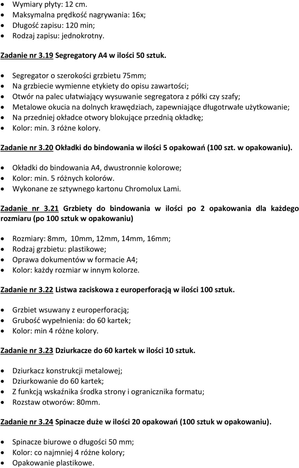 zapewniające długotrwałe użytkowanie; Na przedniej okładce otwory blokujące przednią okładkę; Kolor: min. 3 różne kolory. Zadanie nr 3.20 Okładki do bindowania w ilości 5 opakowań (100 szt.