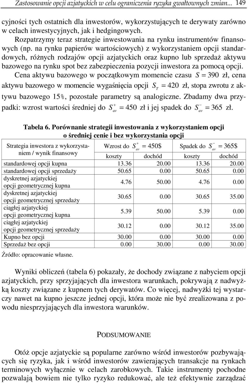 Rozpatrzymy teraz strategie inwestowania na rynku instrumentów finansowych (np.