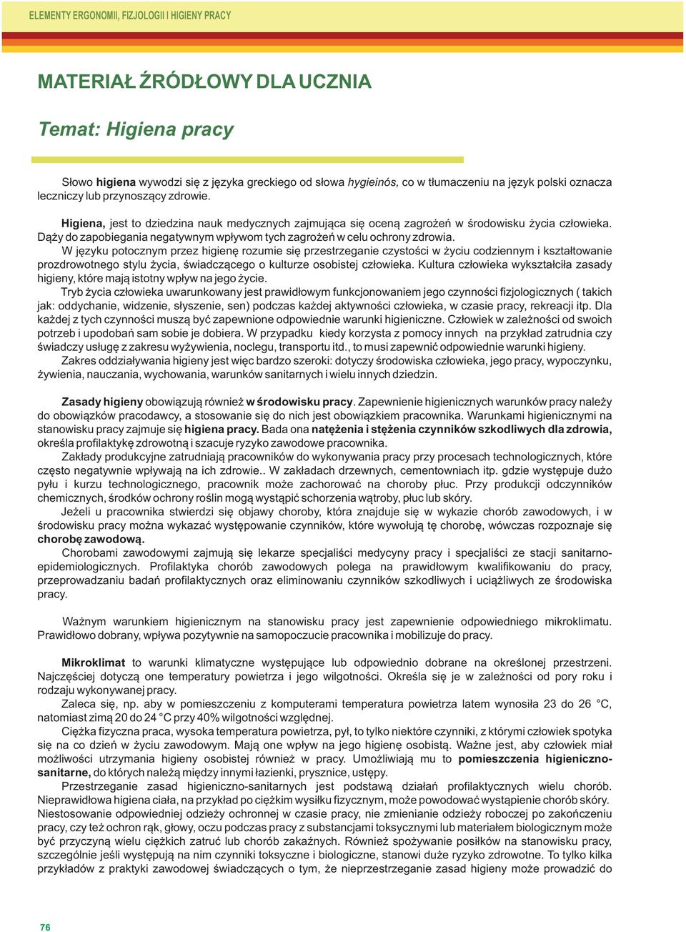 Dąży do zapobiegania negatywnym wpływom tych zagrożeń w celu ochrony zdrowia.