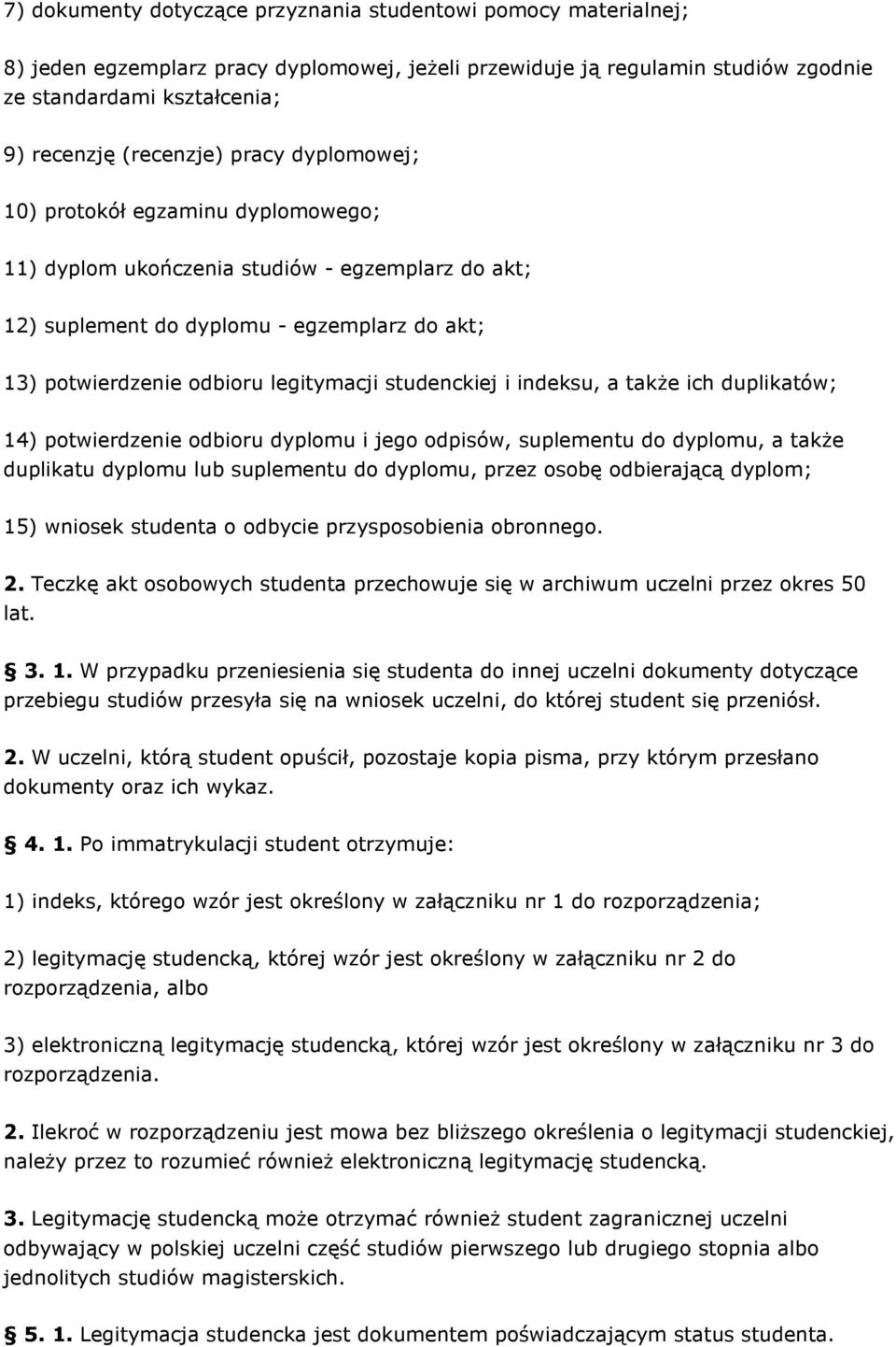 studenckiej i indeksu, a takŝe ich duplikatów; 14) potwierdzenie odbioru dyplomu i jego odpisów, suplementu do dyplomu, a takŝe duplikatu dyplomu lub suplementu do dyplomu, przez osobę odbierającą