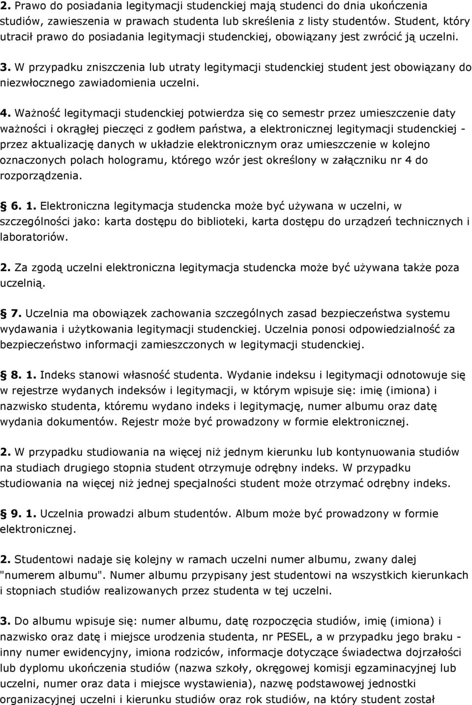 W przypadku zniszczenia lub utraty legitymacji studenckiej student jest obowiązany do niezwłocznego zawiadomienia uczelni. 4.