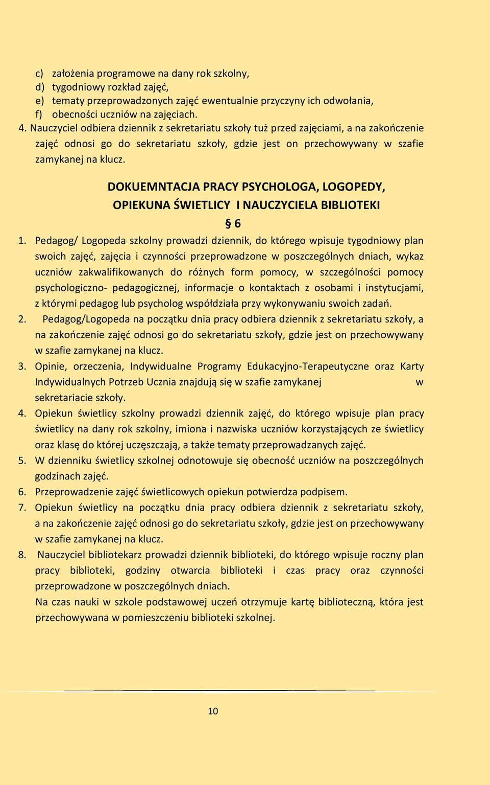 DOKUEMNTACJA PRACY PSYCHOLOGA, LOGOPEDY, OPIEKUNA ŚWIETLICY I NAUCZYCIELA BIBLIOTEKI 6 1.