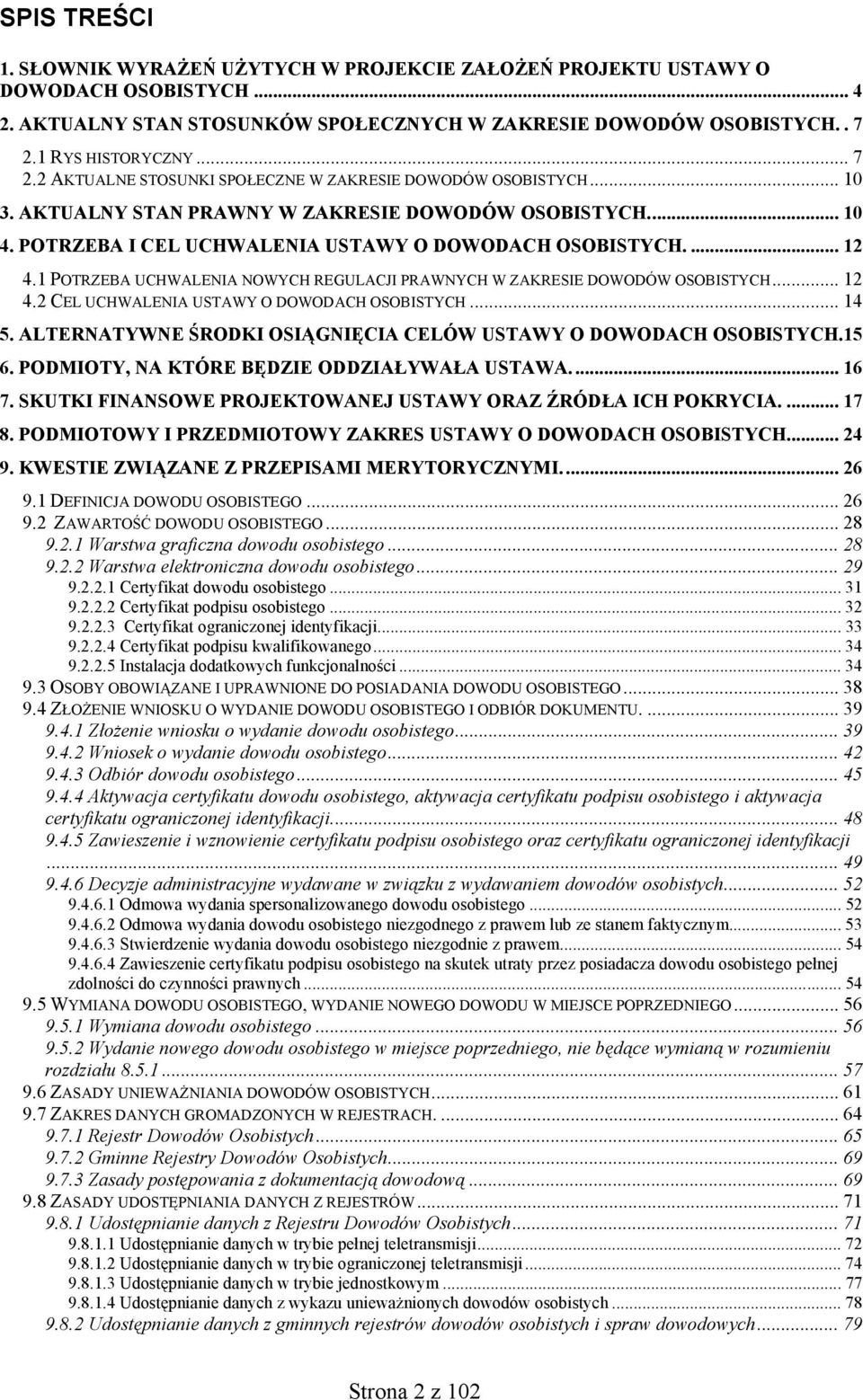 POTRZEBA I CEL UCHWALENIA USTAWY O DOWODACH OSOBISTYCH.... 12 4.1 POTRZEBA UCHWALENIA NOWYCH REGULACJI PRAWNYCH W ZAKRESIE DOWODÓW OSOBISTYCH... 12 4.2 CEL UCHWALENIA USTAWY O DOWODACH OSOBISTYCH.