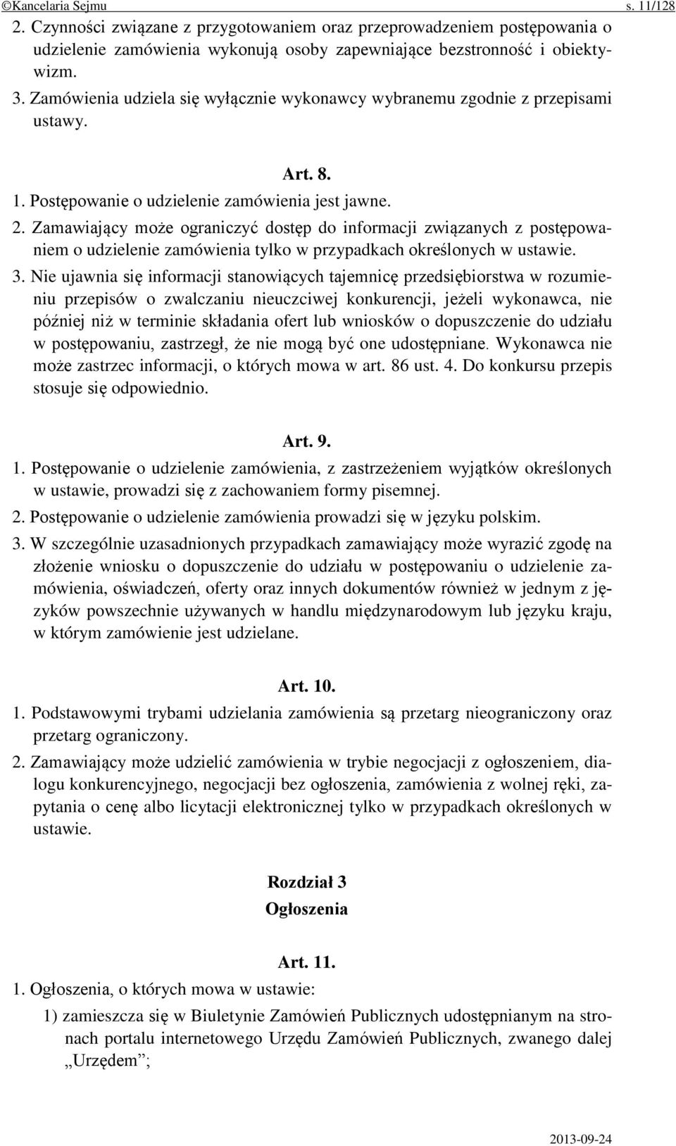 Zamawiający może ograniczyć dostęp do informacji związanych z postępowaniem o udzielenie zamówienia tylko w przypadkach określonych w ustawie. 3.