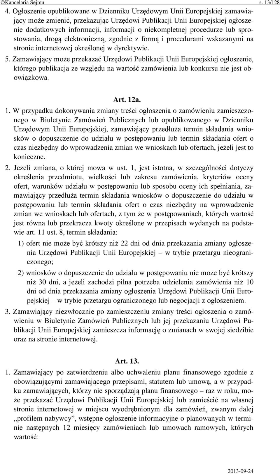 niekompletnej procedurze lub sprostowania, drogą elektroniczną, zgodnie z formą i procedurami wskazanymi na stronie internetowej określonej w dyrektywie. 5.