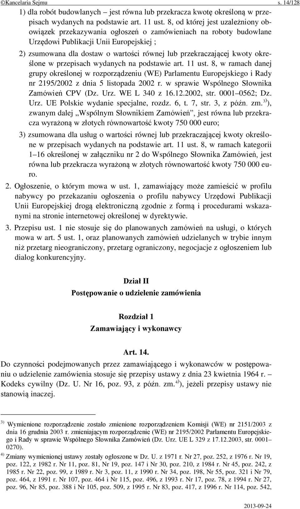 kwoty określone w przepisach wydanych na podstawie art. 11 ust. 8, w ramach danej grupy określonej w rozporządzeniu (WE) Parlamentu Europejskiego i Rady nr 2195/2002 z dnia 5 listopada 2002 r.