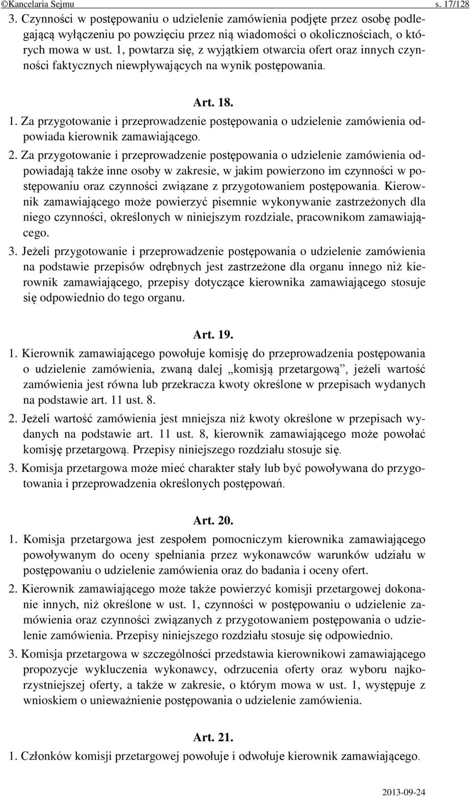 . 1. Za przygotowanie i przeprowadzenie postępowania o udzielenie zamówienia odpowiada kierownik zamawiającego. 2.