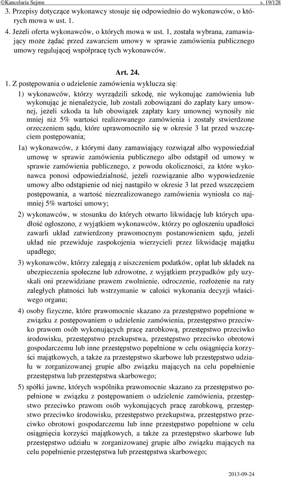 Z postępowania o udzielenie zamówienia wyklucza się: 1) wykonawców, którzy wyrządzili szkodę, nie wykonując zamówienia lub wykonując je nienależycie, lub zostali zobowiązani do zapłaty kary umownej,