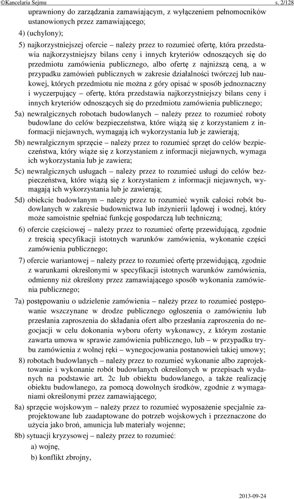 przedstawia najkorzystniejszy bilans ceny i innych kryteriów odnoszących się do przedmiotu zamówienia publicznego, albo ofertę z najniższą ceną, a w przypadku zamówień publicznych w zakresie