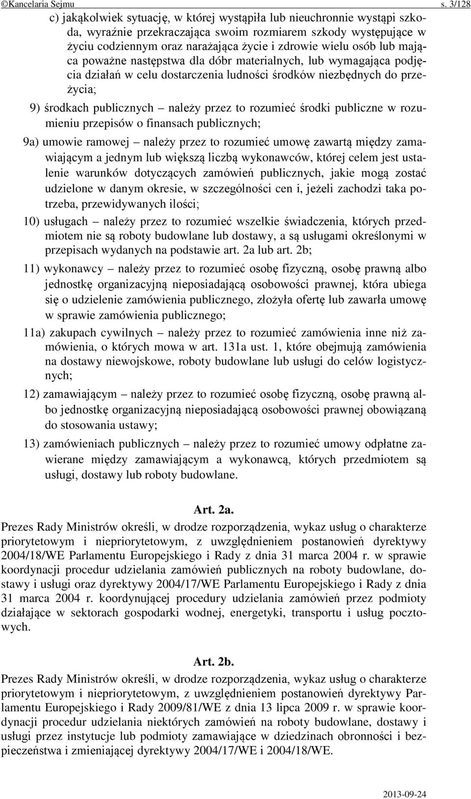 osób lub mająca poważne następstwa dla dóbr materialnych, lub wymagająca podjęcia działań w celu dostarczenia ludności środków niezbędnych do przeżycia; 9) środkach publicznych należy przez to