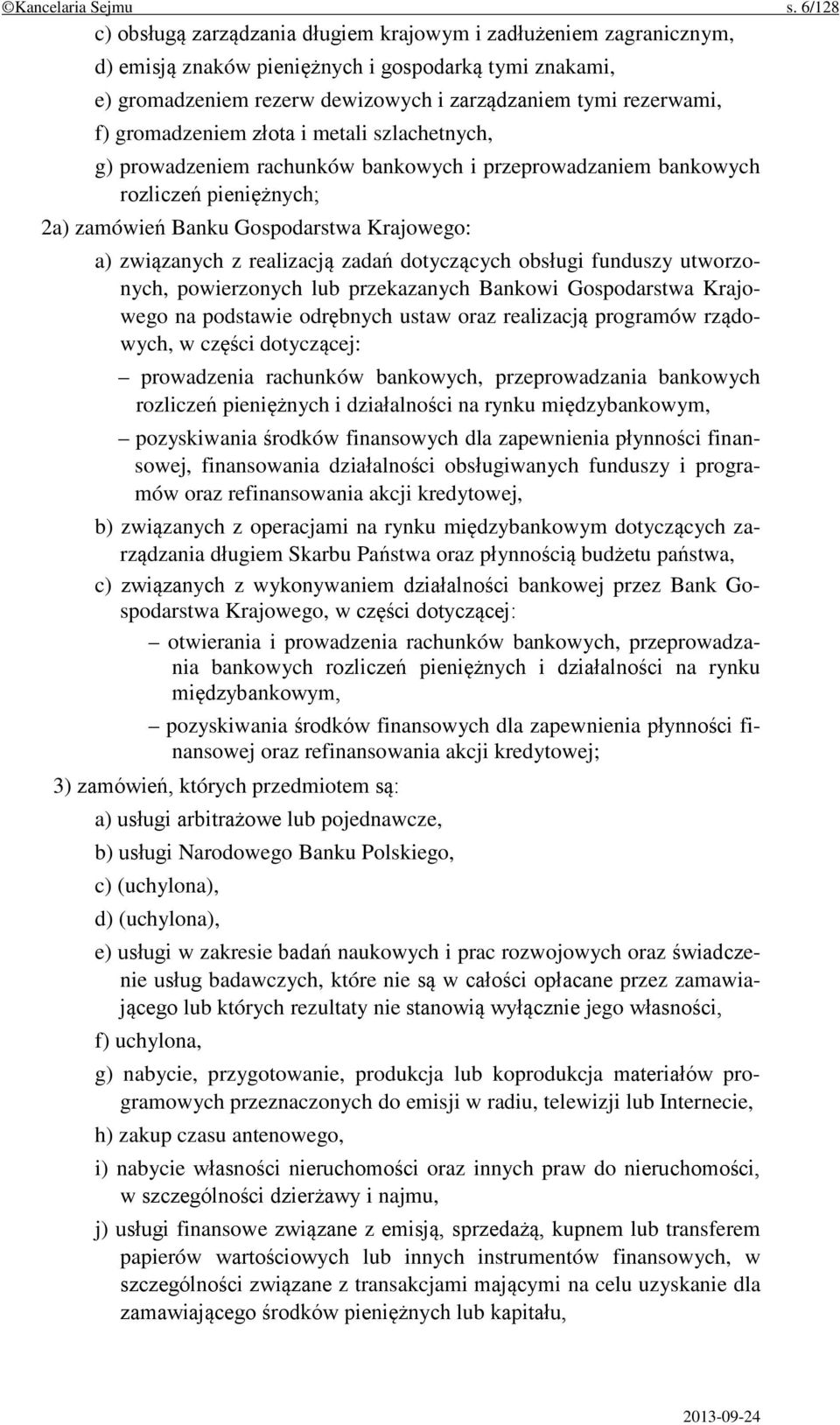 gromadzeniem złota i metali szlachetnych, g) prowadzeniem rachunków bankowych i przeprowadzaniem bankowych rozliczeń pieniężnych; 2a) zamówień Banku Gospodarstwa Krajowego: a) związanych z realizacją