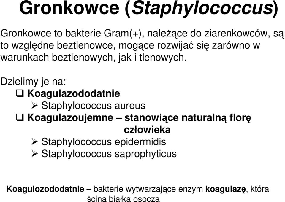 Dzielimy je na: Koagulazododatnie Staphylococcus aureus Koagulazoujemne stanowiące naturalną florę