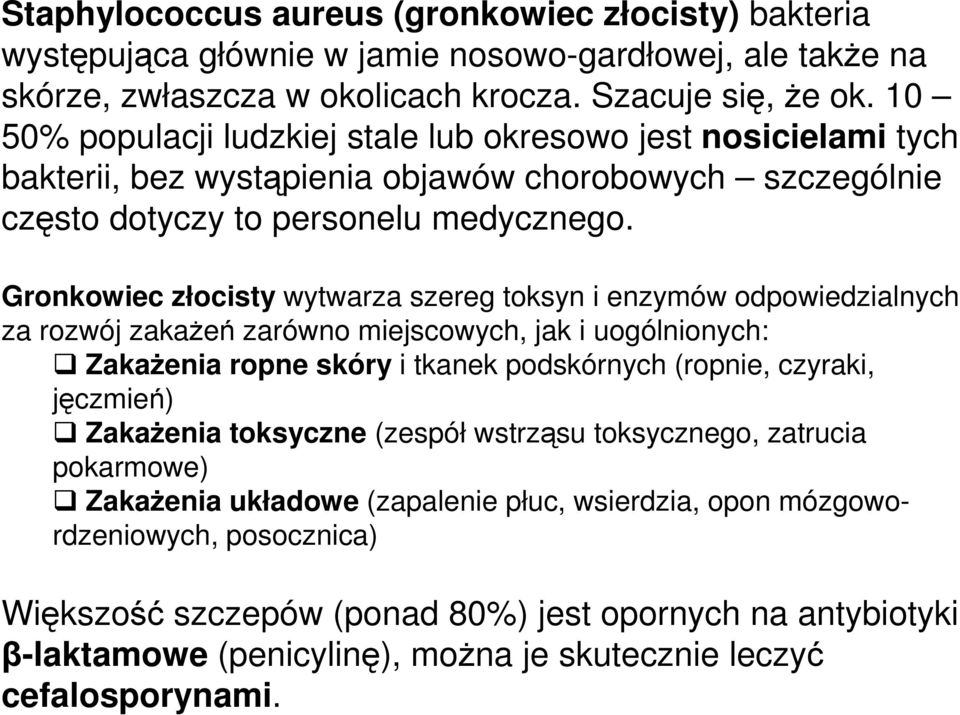 Gronkowiec złocisty wytwarza szereg toksyn i enzymów odpowiedzialnych za rozwój zakaŝeń zarówno miejscowych, jak i uogólnionych: ZakaŜenia ropne skóry i tkanek podskórnych (ropnie, czyraki, jęczmień)