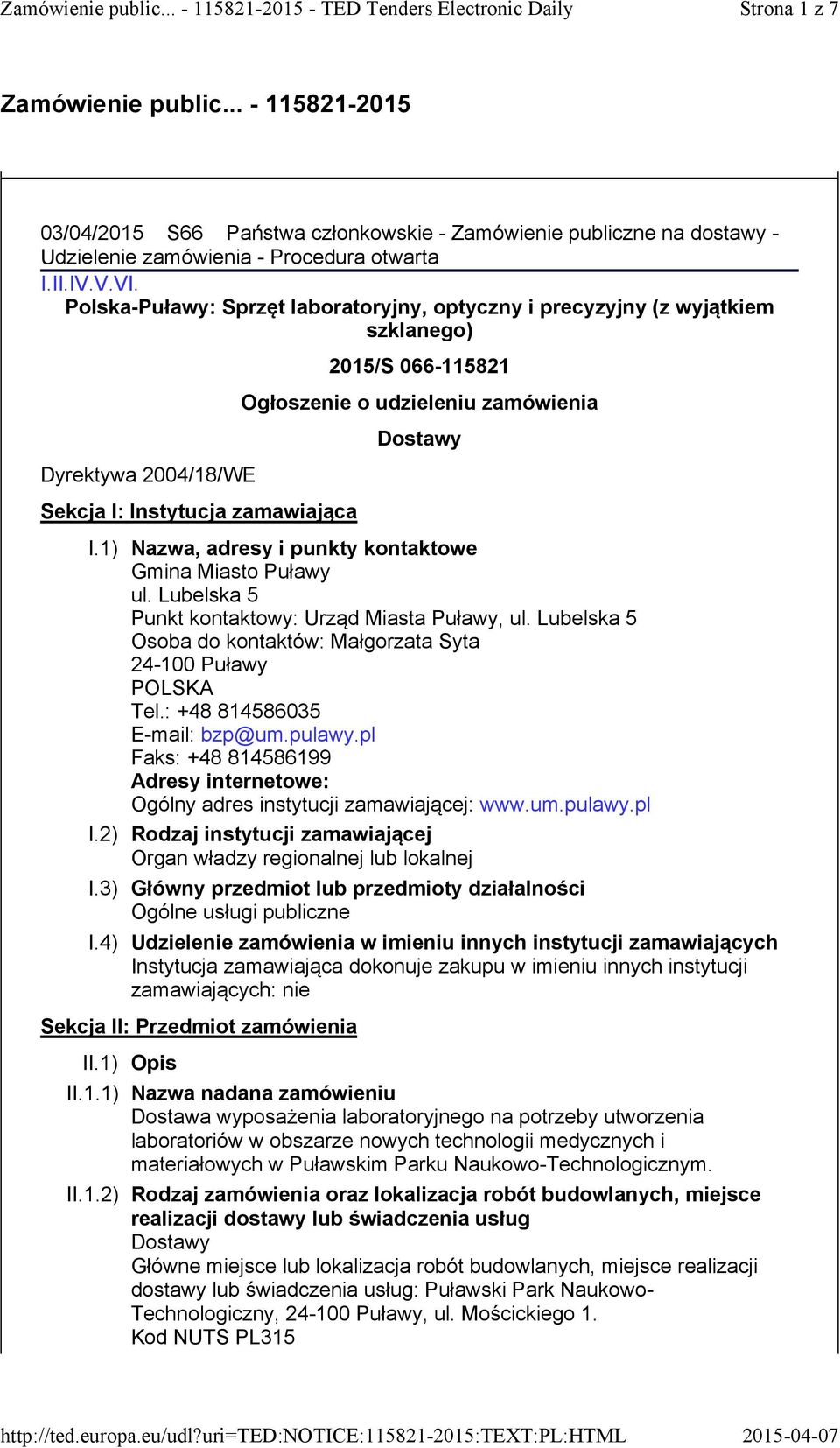 Polska-Puławy: Sprzęt laboratoryjny, optyczny i precyzyjny (z wyjątkiem szklanego) Dyrektywa 2004/18/WE Sekcja I: Instytucja zamawiająca Sekcja II: Przedmiot zamówienia 2015/S 066-115821 Ogłosze o