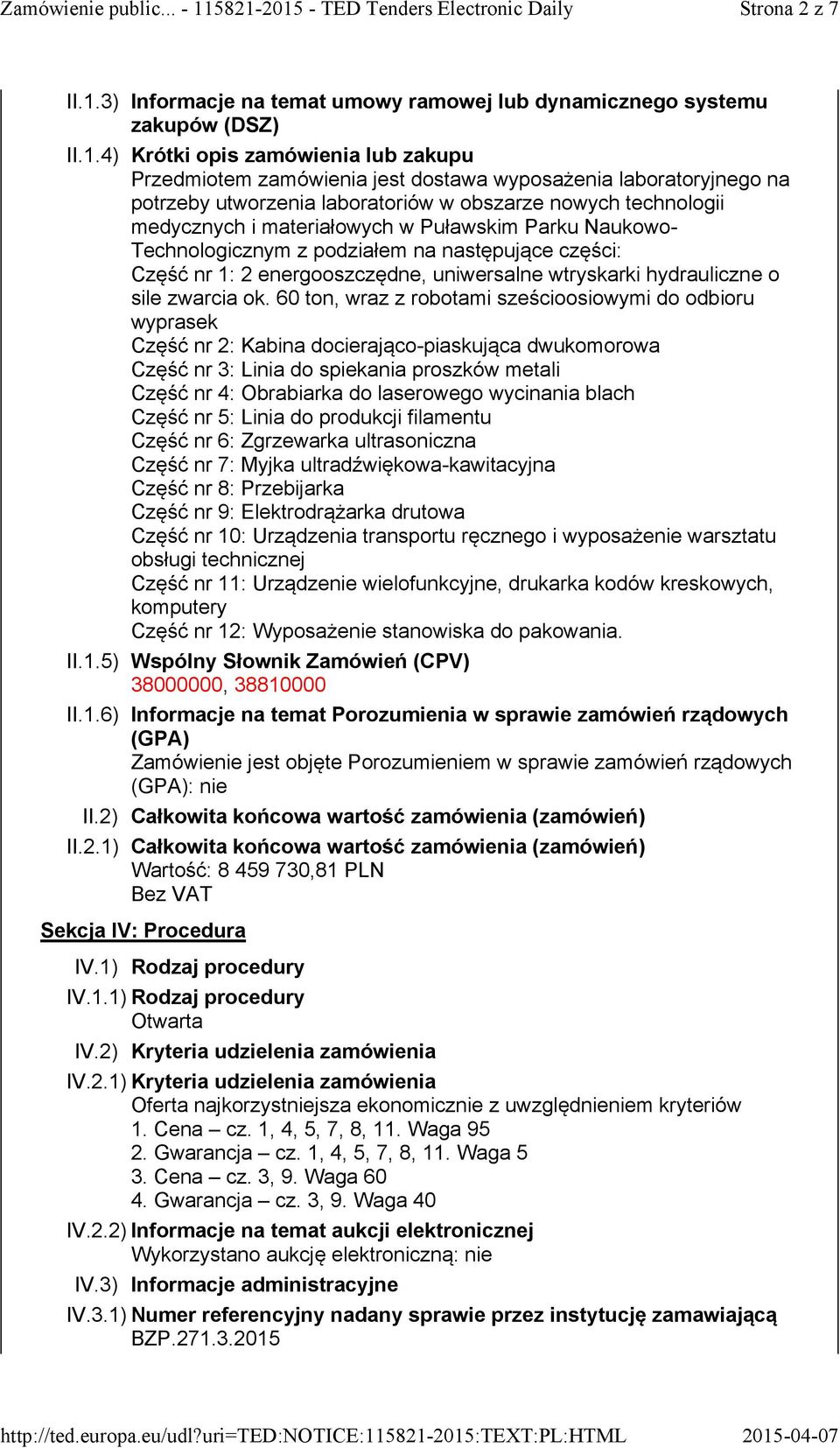 jest dostawa wyposażenia laboratoryjnego na potrzeby utworzenia laboratoriów w obszarze nowych technologii medycznych i materiałowych w Puławskim Parku Naukowo- Technologicznym z podziałem na