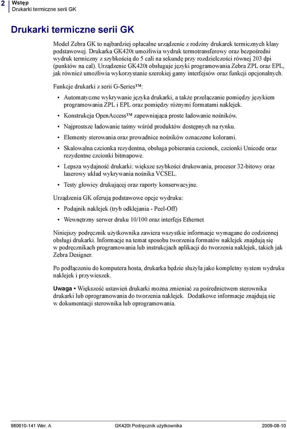 Urządzenie GK420t obsługuje języki programowania Zebra ZPL oraz EPL, jak również umożliwia wykorzystanie szerokiej gamy interfejsów oraz funkcji opcjonalnych.