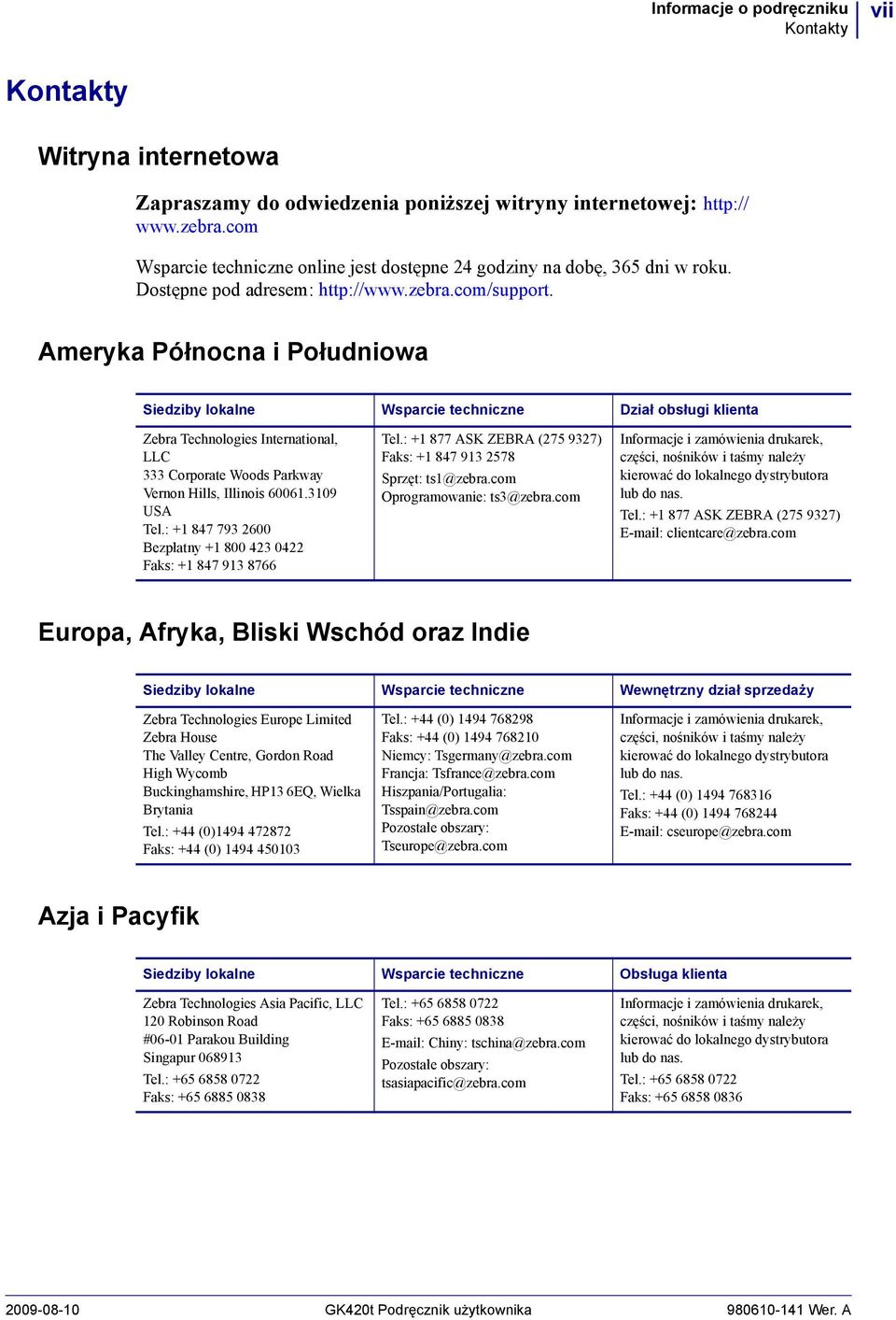 Ameryka Północna i Południowa Siedziby lokalne Wsparcie techniczne Dział obsługi klienta Zebra Technologies International, LLC 333 Corporate Woods Parkway Vernon Hills, Illinois 60061.3109 USA Tel.