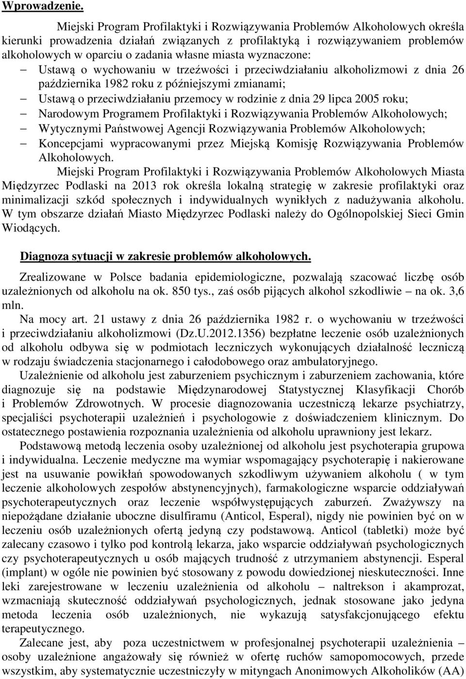 miasta wyznaczone: Ustawą o wychowaniu w trzeźwości i przeciwdziałaniu alkoholizmowi z dnia 26 października 1982 roku z późniejszymi zmianami; Ustawą o przeciwdziałaniu przemocy w rodzinie z dnia 29