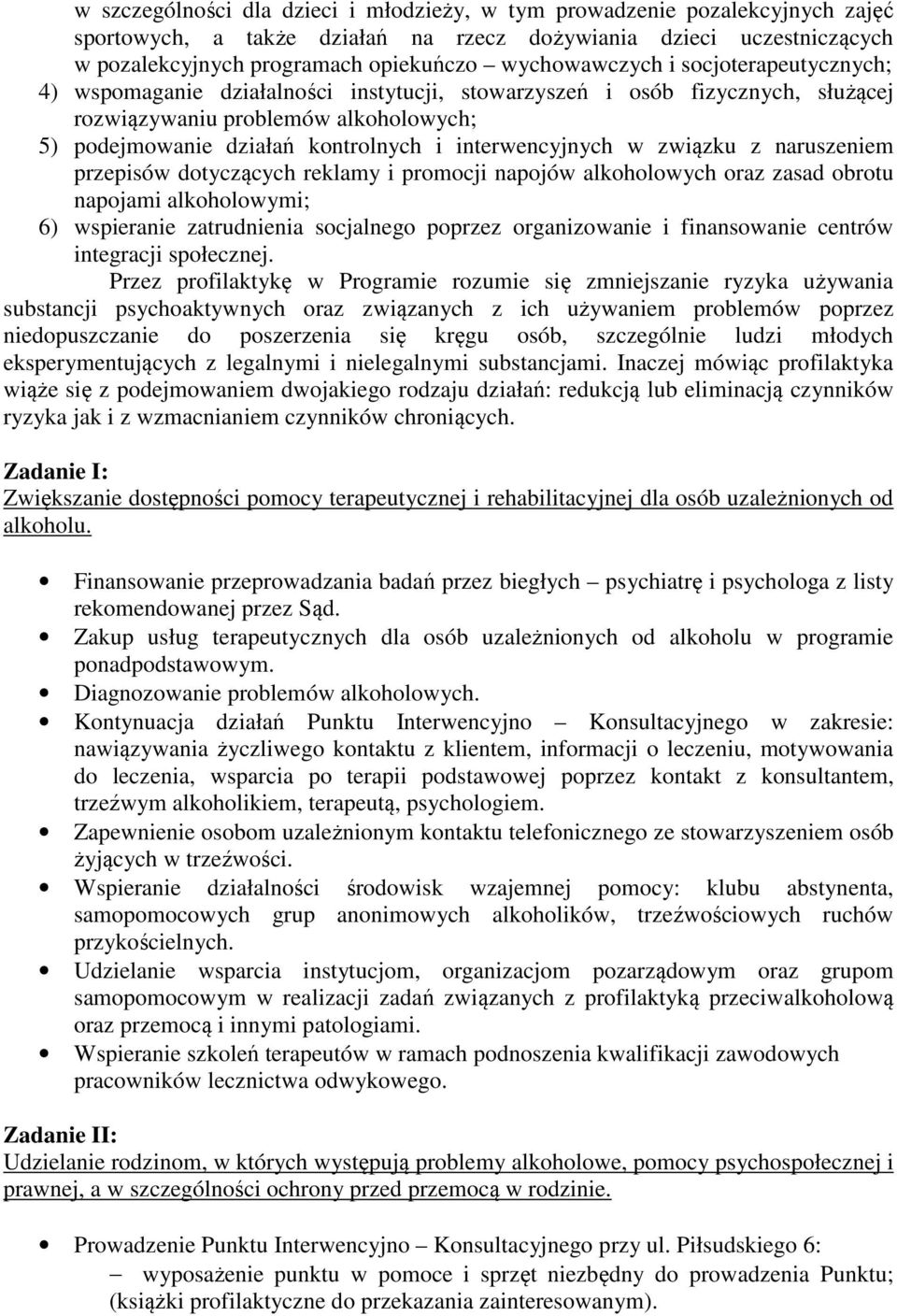 interwencyjnych w związku z naruszeniem przepisów dotyczących reklamy i promocji napojów alkoholowych oraz zasad obrotu napojami alkoholowymi; 6) wspieranie zatrudnienia socjalnego poprzez