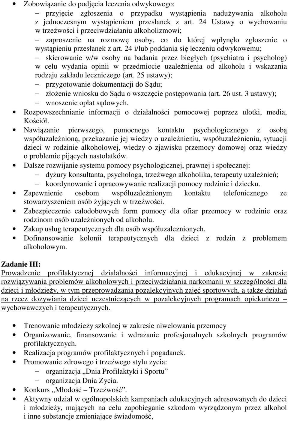 24 i/lub poddania się leczeniu odwykowemu; skierowanie w/w osoby na badania przez biegłych (psychiatra i psycholog) w celu wydania opinii w przedmiocie uzależnienia od alkoholu i wskazania rodzaju