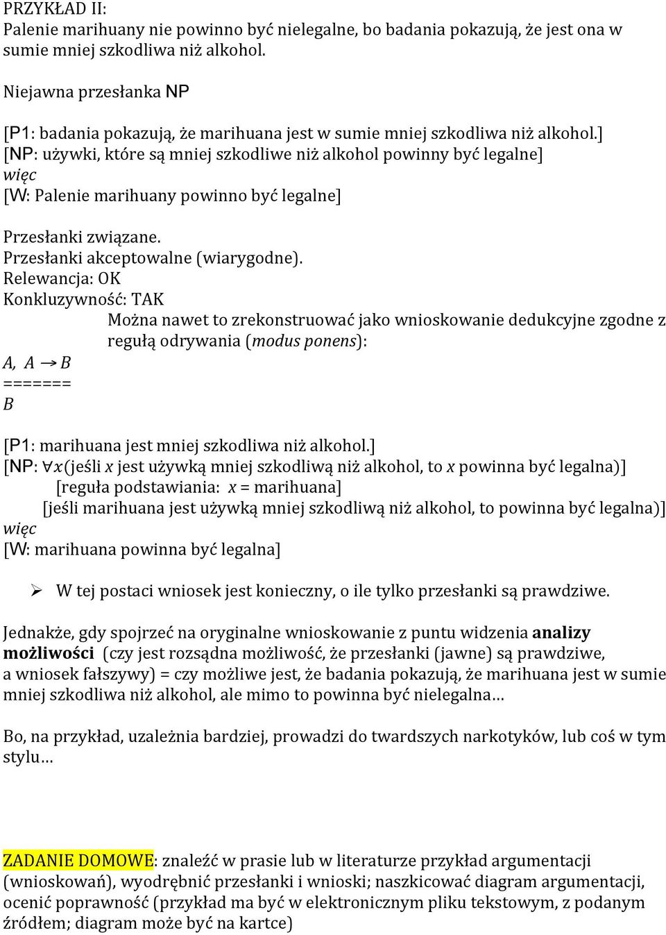 ] [NP: używki, które są mniej szkodliwe niż alkohol powinny być legalne] więc [W: Palenie marihuany powinno być legalne] Przesłanki związane. Przesłanki akceptowalne (wiarygodne).