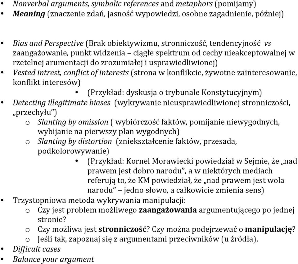 konflikcie, żywotne zainteresowanie, konflikt interesów) (Przykład: dyskusja o trybunale Konstytucyjnym) Detecting illegitimate biases (wykrywanie nieusprawiedliwionej stronniczości, przechyłu ) o