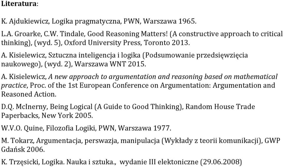 of the 1st European Conference on Argumentation: Argumentation and Reasoned Action. D.Q. McInerny, Being Logical (A Guide to Good Thinking), Random House Trade Paperbacks, New York 2005. W.V.O.