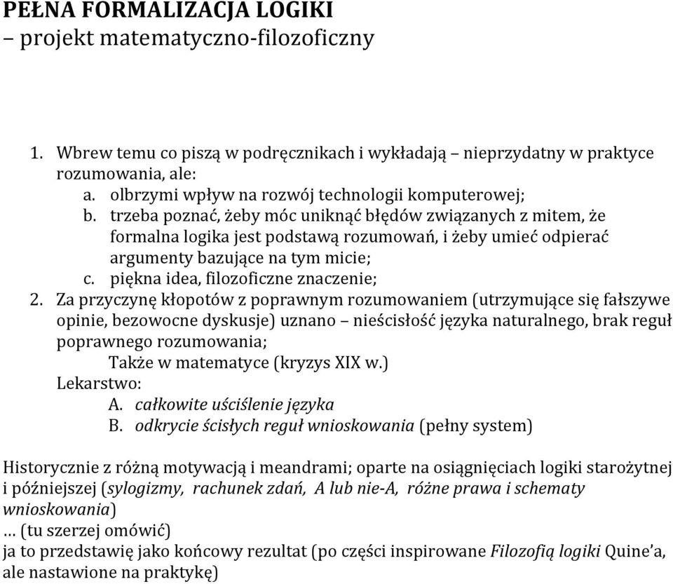 trzeba poznać, żeby móc uniknąć błędów związanych z mitem, że formalna logika jest podstawą rozumowań, i żeby umieć odpierać argumenty bazujące na tym micie; c. piękna idea, filozoficzne znaczenie; 2.