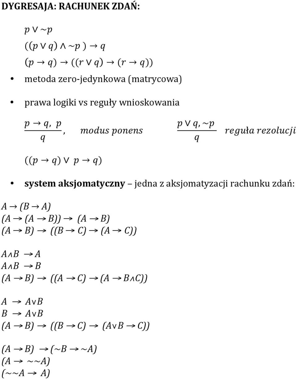 system aksjomatyczny jedna z aksjomatyzacji rachunku zdań: A (B A) (A (A B)) (A B) (A B) ((B C) (A
