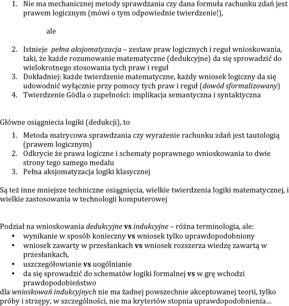 Dokładniej: każde twierdzenie matematyczne, każdy wniosek logiczny da się udowodnić wyłącznie przy pomocy tych praw i reguł (dowód sformalizowany) 4.