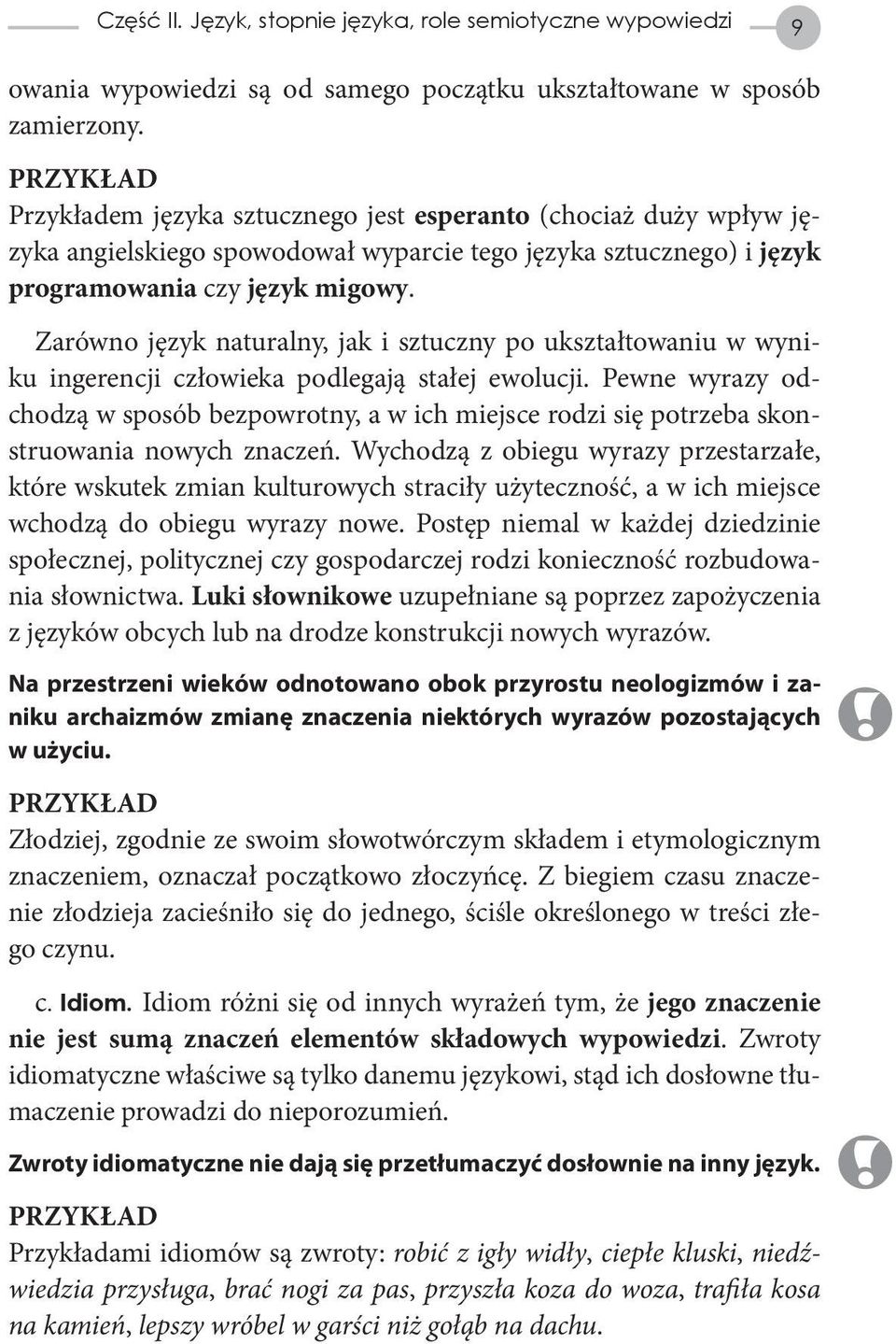 Zarówno język naturalny, jak i sztuczny po ukształtowaniu w wyniku ingerencji człowieka podlegają stałej ewolucji.