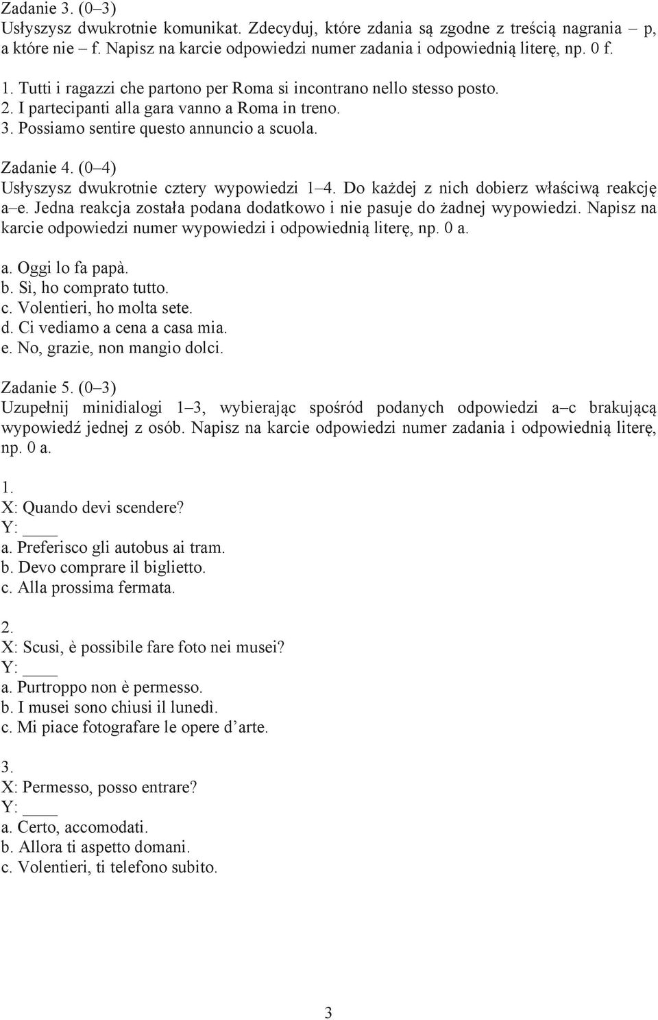 (0 4) Us yszysz dwukrotnie cztery wypowiedzi 1 4. Do ka dej z nich dobierz w a ciw reakcj a e. Jedna reakcja zosta a podana dodatkowo i nie pasuje do adnej wypowiedzi.