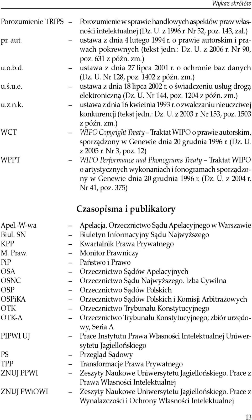 u.e. ustawa z dnia 18 lipca 2002 r. o świadczeniu usług drogą elektroniczną (Dz. U. Nr 144, poz. 1204 z późn. zm.) u.z.n.k. ustawa z dnia 16 kwietnia 1993 r.