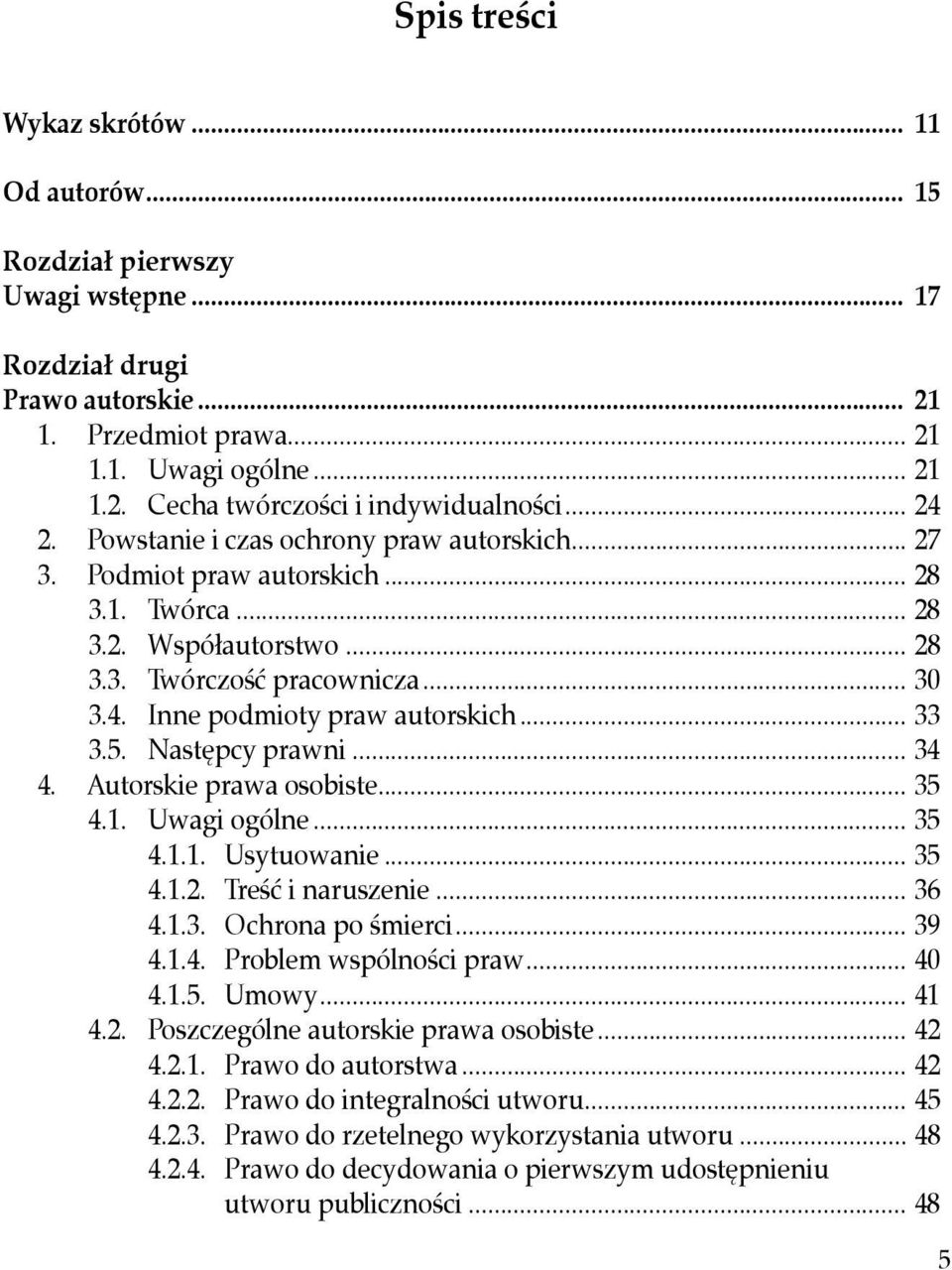 .. 33 3.5. Następcy prawni... 34 4. Autorskie prawa osobiste... 35 4.1. Uwagi ogólne... 35 4.1.1. Usytuowanie... 35 4.1.2. Treść i naruszenie... 36 4.1.3. Ochrona po śmierci... 39 4.1.4. Problem wspólności praw.