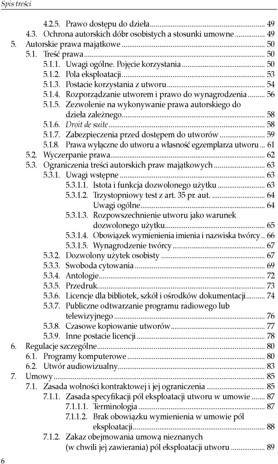 .. 58 5.1.6. Droit de suite... 58 5.1.7. Zabezpieczenia przed dostępem do utworów... 59 5.1.8. Prawa wyłączne do utworu a własność egzemplarza utworu... 61 5.2. Wyczerpanie prawa... 62 5.3.