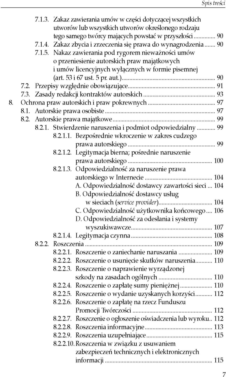 Nakaz zawierania pod rygorem nieważności umów o przeniesienie autorskich praw majątkowych i umów licencyjnych wyłącznych w formie pisemnej (art. 53 i 67 ust. 5 pr. aut.)... 90 7.2.