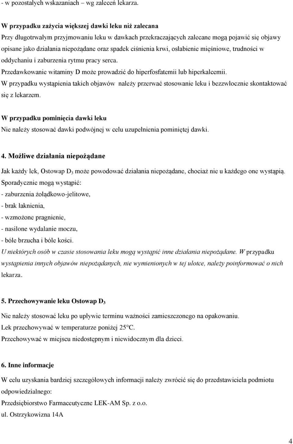 ciśnienia krwi, osłabienie mięśniowe, trudności w oddychaniu i zaburzenia rytmu pracy serca. Przedawkowanie witaminy D może prowadzić do hiperfosfatemii lub hiperkalcemii.