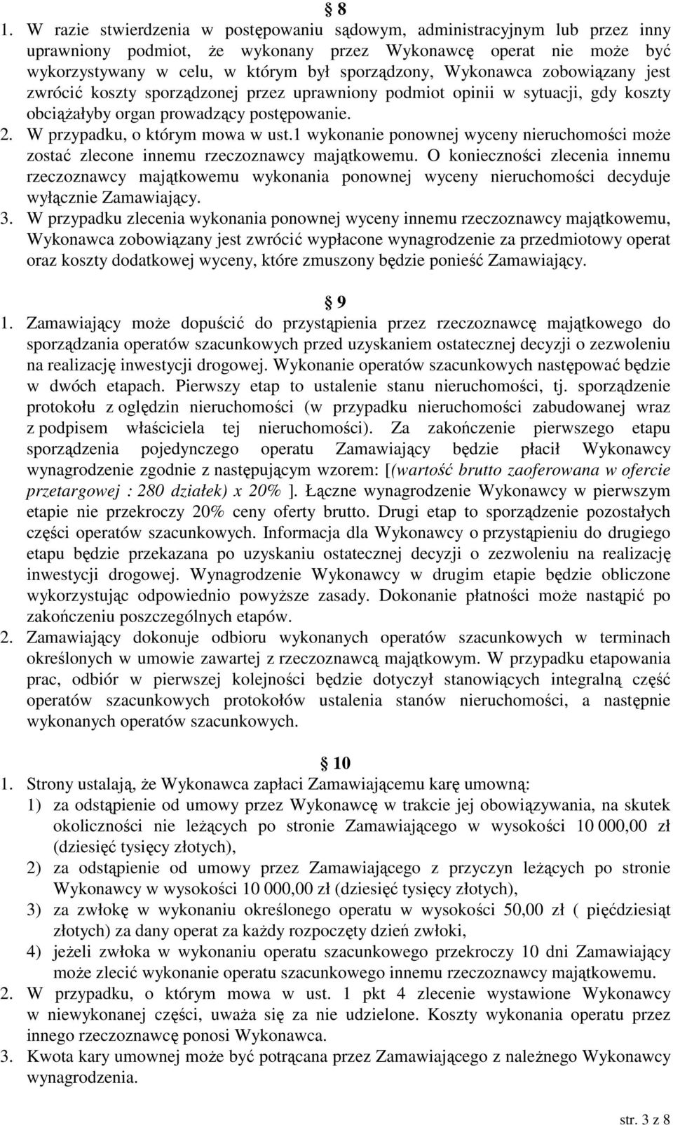 1 wykonanie ponownej wyceny nieruchomości moŝe zostać zlecone innemu rzeczoznawcy majątkowemu.