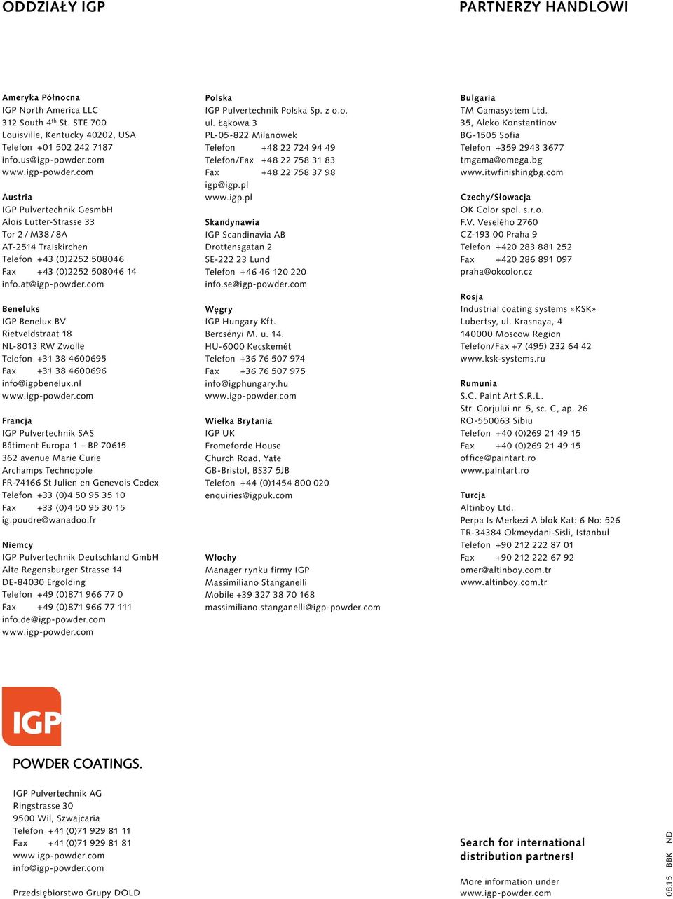 com Beneluks IGP Benelux BV Rietveldstraat 18 NL-8013 RW Zwolle Telefon +31 38 4600695 Fax +31 38 4600696 info@igpbenelux.