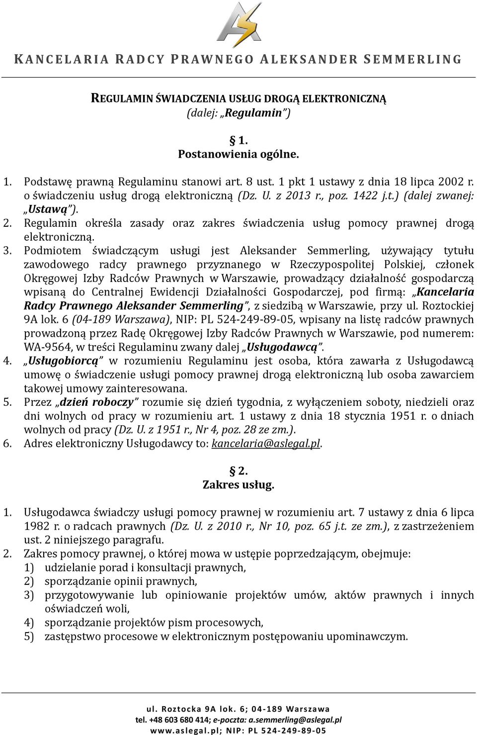 Podmiotem świadczącym usługi jest Aleksander Semmerling, używający tytułu zawodowego radcy prawnego przyznanego w Rzeczypospolitej Polskiej, członek Okręgowej Izby Radców Prawnych w Warszawie,